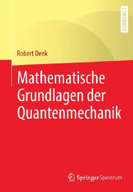 Mathematische Grundlagen Der Quantenmechanik by Robert Denk