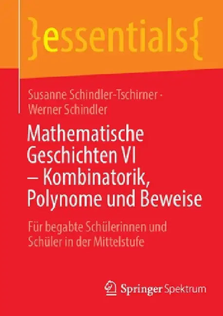 Mathematische Geschichten VI - Kombinatorik, Polynome Und Beweise: Für Begabte Schülerinnen Und Schüler in Der Mittelstufe by Susanne Schindler-Tschirner