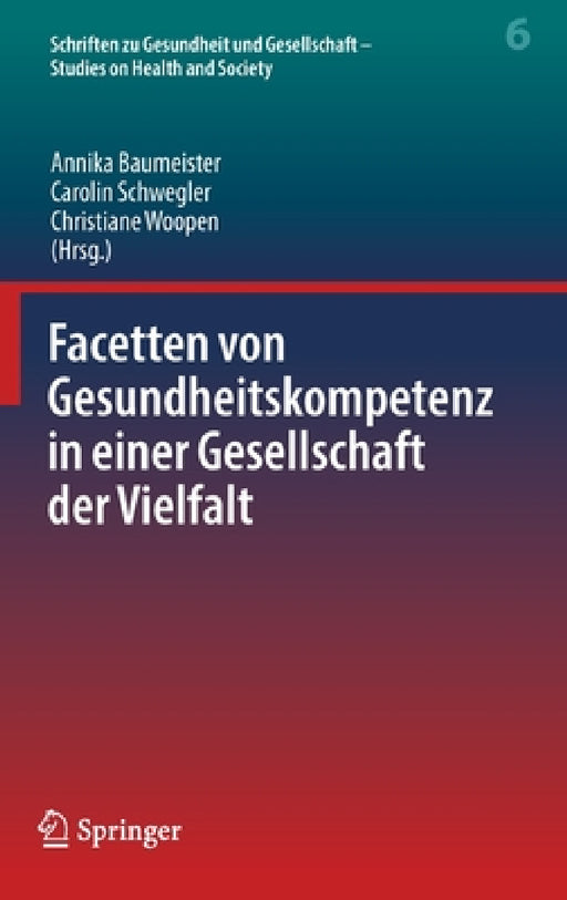Facetten Von Gesundheitskompetenz in Einer Gesellschaft Der Vielfalt by Annika Baumeister, Carolin Schwegler, Christiane Woopen