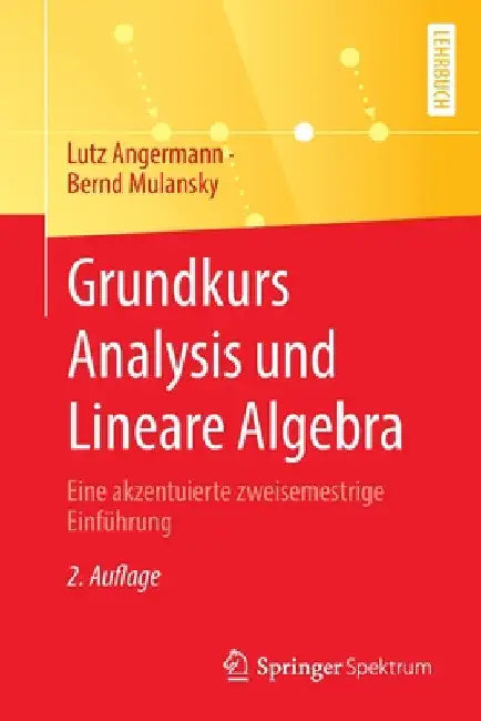 Grundkurs Analysis Und Lineare Algebra: Eine Akzentuierte Zweisemestrige Einführung by Lutz Angermann