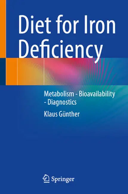 Diet for Iron Deficiency: Metabolism - Bioavailability - Diagnostics by Klaus Günther