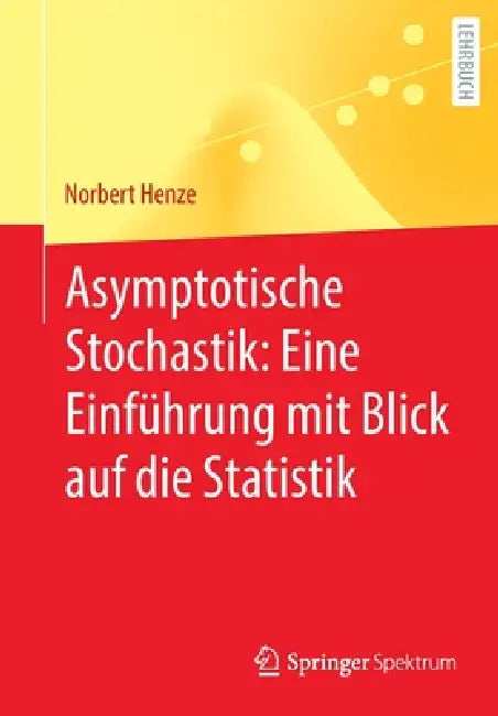 Asymptotische Stochastik: Eine Einführung Mit Blick Auf Die Statistik by Norbert Henze