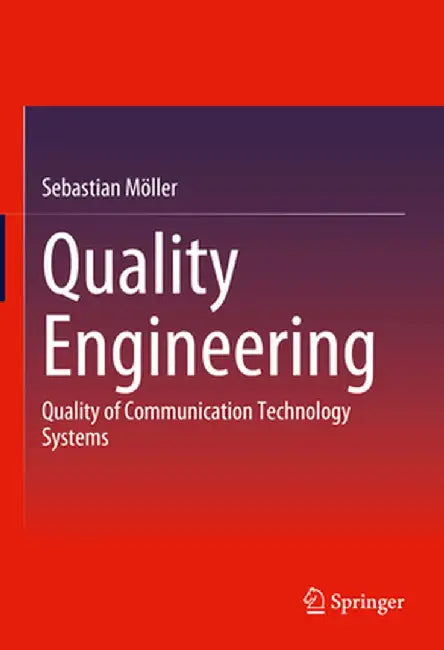 Quality Engineering: Quality of Communication Technology Systems by Sebastian Möller