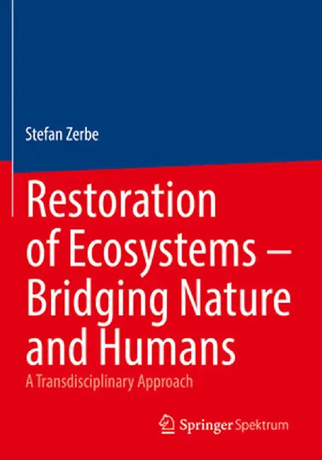 Restoration of Ecosystems - Bridging Nature and Humans: A Transdisciplinary Approach by Stefan Zerbe