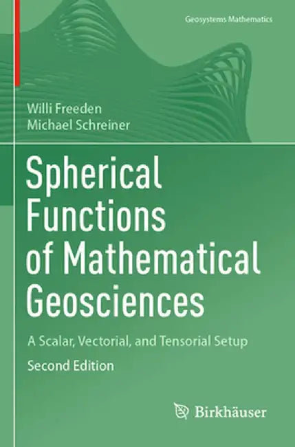 Spherical Functions of Mathematical Geosciences: A Scalar, Vectorial, and Tensorial Setup by Willi Freeden