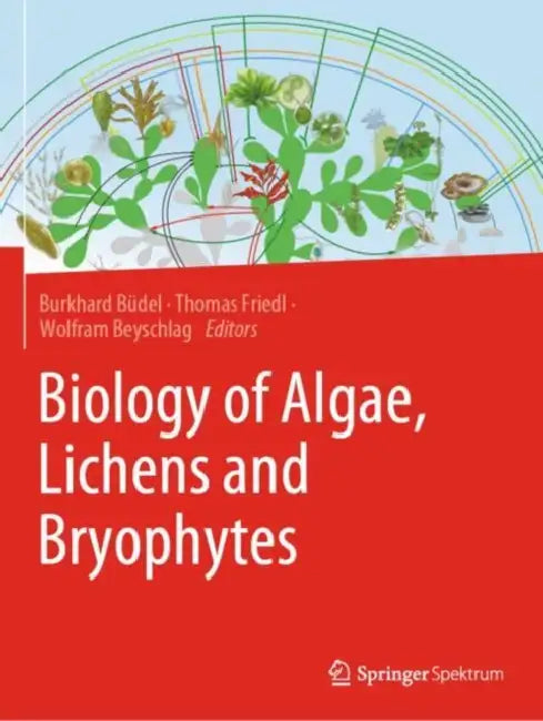 Biology of Algae, Lichens and Bryophytes by Burkhard Büdel