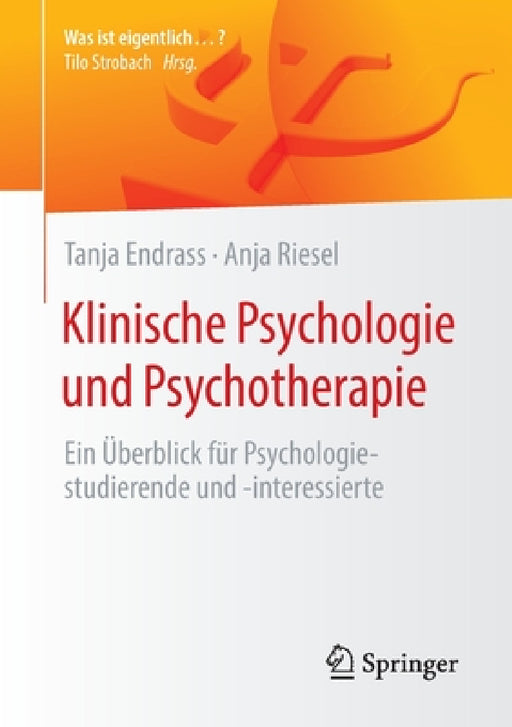Klinische Psychologie Und Psychotherapie: Ein Überblick Für Psychologiestudierende Und -Interessierte by Tanja Endrass, Anja Riesel