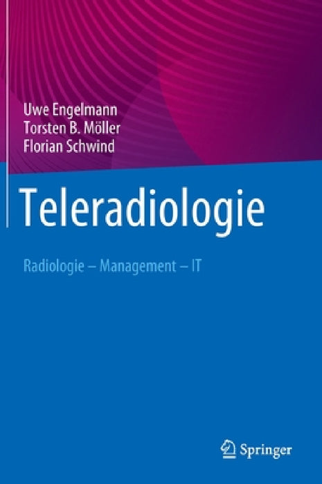 Teleradiologie: Radiologie - Management - It by Uwe Engelmann, Torsten B. Möller, Florian Schwind