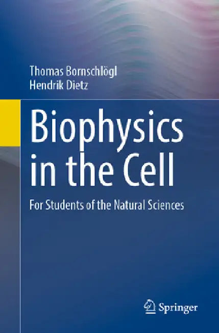 Biophysics in the Cell: For Students of the Natural Sciences by Thomas Bornschlögl