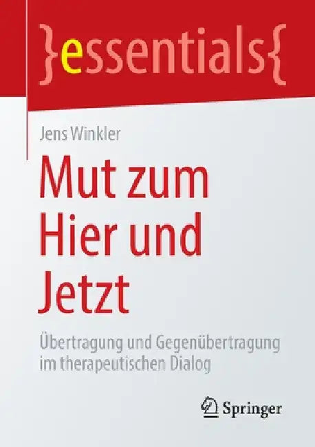 Mut Zum Hier Und Jetzt: Übertragung Und Gegenübertragung Im Therapeutischen Dialog by Jens Winkler