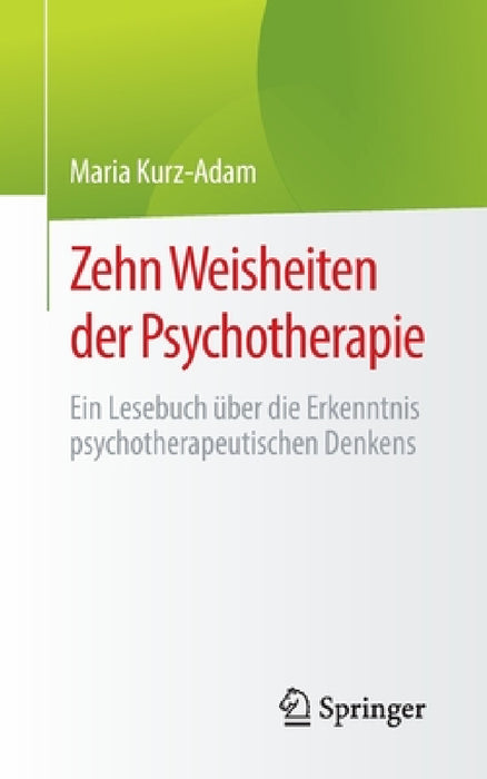 Zehn Weisheiten Der Psychotherapie: Ein Lesebuch Über Die Erkenntnis Psychotherapeutischen Denkens by Maria Kurz-Adam