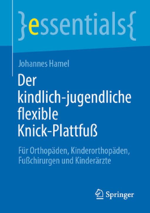 Der Kindlich-Jugendliche Flexible Knick-Plattfuß: Für Orthopäden, Kinderorthopäden, Fußchirurgen Und Kinderärzte by Johannes Hamel