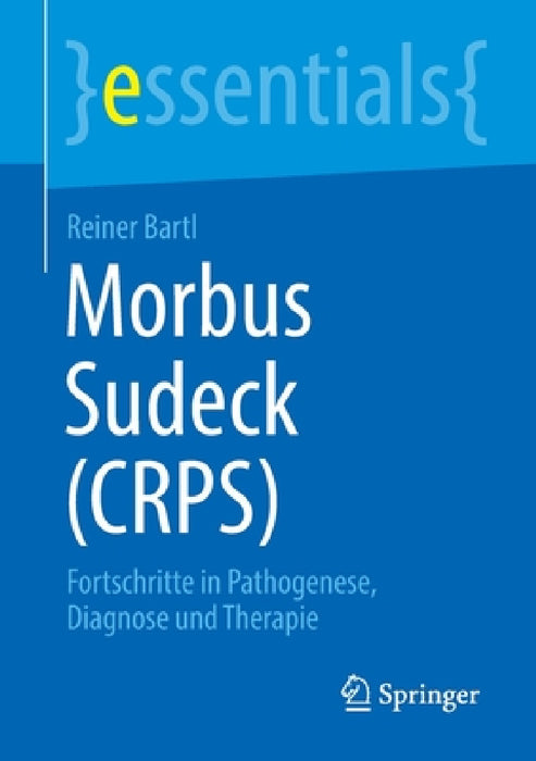 Morbus Sudeck (Crps): Fortschritte in Pathogenese, Diagnose Und Therapie by Reiner Bartl