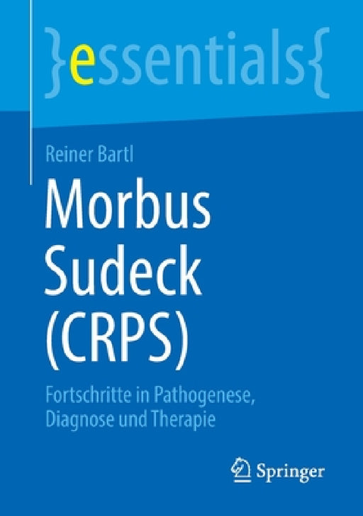 Morbus Sudeck (Crps): Fortschritte in Pathogenese, Diagnose Und Therapie by Reiner Bartl