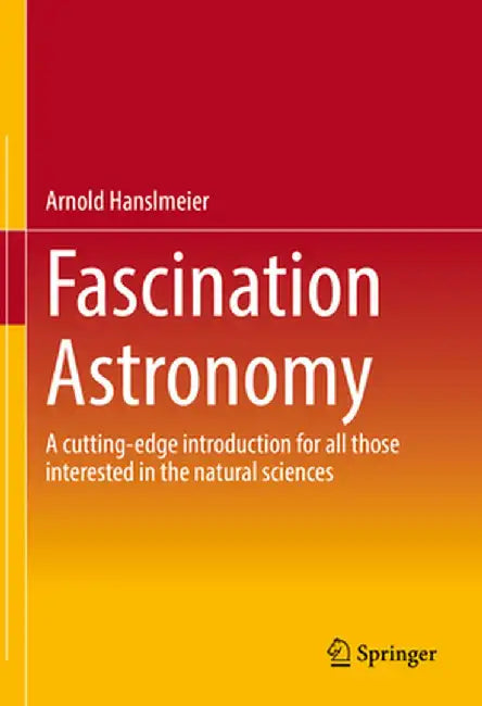 Fascination Astronomy: A Cutting-Edge Introduction for All Those Interested in the Natural Sciences by Arnold Hanslmeier
