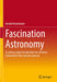Fascination Astronomy: A Cutting-Edge Introduction for All Those Interested in the Natural Sciences by Arnold Hanslmeier
