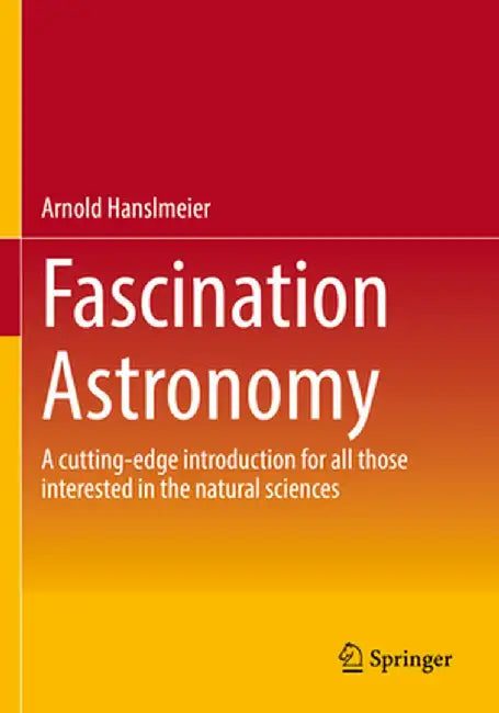 Fascination Astronomy: A Cutting-Edge Introduction for All Those Interested in the Natural Sciences by Arnold Hanslmeier