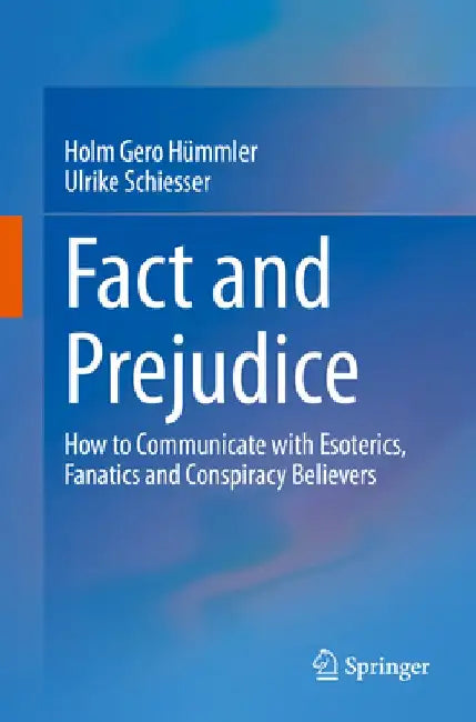 Fact and Prejudice: How to Communication with Esoterics, Fanatics and Conspiracy Believers by Holm Gero Hümmler