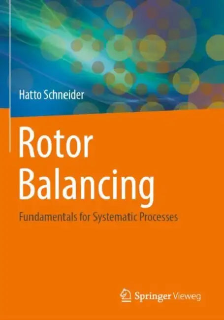 Rotor Balancing: Fundamentals for Systematic Processes by Hatto Schneider