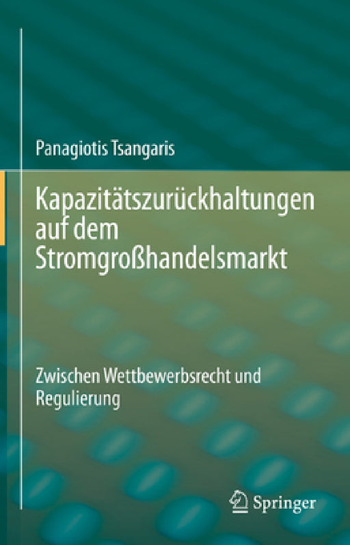 Kapazitätszurückhaltungen Auf Dem Stromgroßhandelsmarkt: Zwischen Wettbewerbsrecht Und Regulierung by Panagiotis Tsangaris