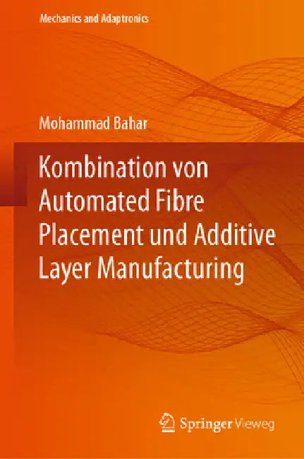 Kombination Von Automated Fibre Placement Und Additive Layer Manufacturing by Mohammad Bahar