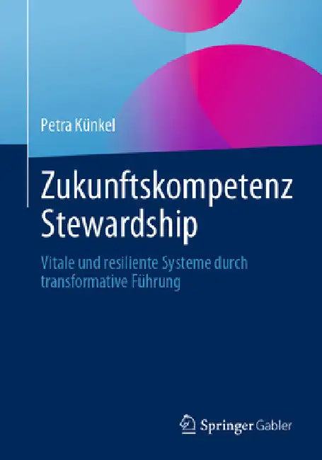 Zukunftskompetenz Stewardship: Vitale Und Resiliente Systeme Durch Transformative Führung by Petra Künkel