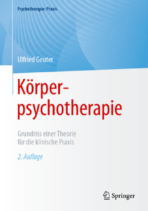 Körperpsychotherapie: Grundriss Einer Theorie Für Die Klinische PRAXIS by Ulfried Geuter