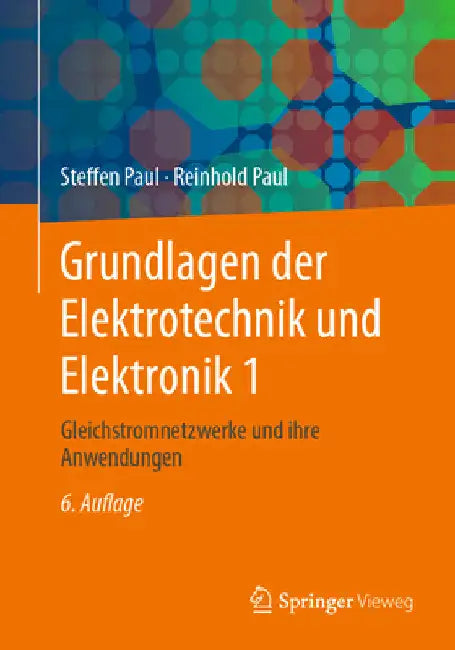 Grundlagen Der Elektrotechnik Und Elektronik 1: Gleichstromnetzwerke Und Ihre Anwendungen by Steffen Paul