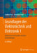Grundlagen Der Elektrotechnik Und Elektronik 1: Gleichstromnetzwerke Und Ihre Anwendungen by Steffen Paul