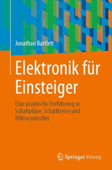 Elektronik Für Einsteiger: Eine Praktische Einführung in Schaltpläne, Schaltkreise Und Mikrocontroller by Jonathan Bartlett
