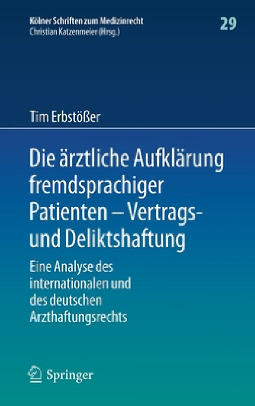 Die Ärztliche Aufklärung Fremdsprachiger Patienten - Vertrags- Und Deliktshaftung: Eine Analyse Des Internationalen Und Des Deutschen Arzthaftungsrech by Tim Erbstößer