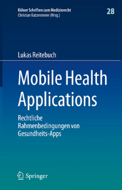 Mobile Health Applications: Rechtliche Rahmenbedingungen Von Gesundheits-Apps by Lukas Reitebuch