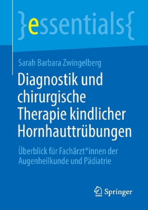 Diagnostik Und Chirurgische Therapie Kindlicher Hornhauttrübungen: Überblick Für Fachärzt*innen Der Augenheilkunde Und Pädiatrie by Sarah Barbara Zwingelberg