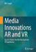 Media Innovations AR and VR: Success Factors for the Development of Experiences by Elle Langer