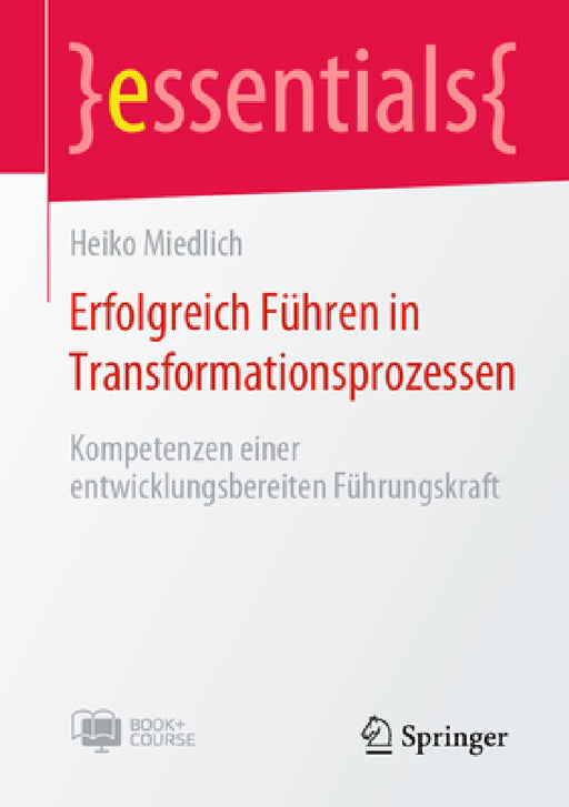 Erfolgreich Führen in Transformationsprozessen: Kompetenzen Einer Entwicklungsbereiten Führungskraft by Heiko Miedlich