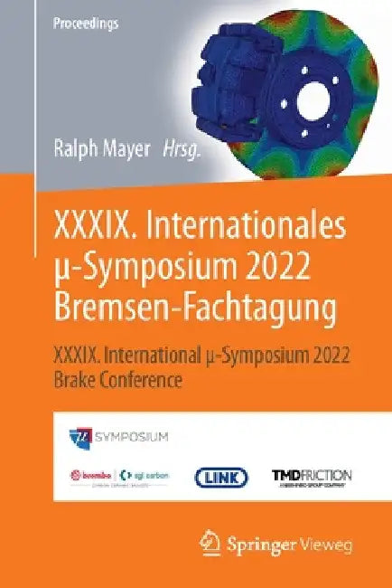 XXXIX. Internationales μ-Symposium 2022 Bremsen-Fachtagung: XXXIX. International μ-Symposium 2022 Brake Conference by Ralph Mayer