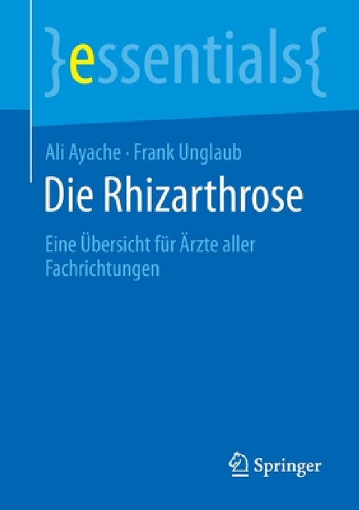 Die Rhizarthrose: Eine Übersicht Für Ärzte Aller Fachrichtungen by Ali Ayache, Frank Unglaub