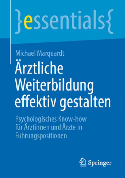 Ärztliche Weiterbildung Effektiv Gestalten: Psychologisches Know-How Für Ärztinnen Und Ärzte in Führungspositionen by Michael Marquardt