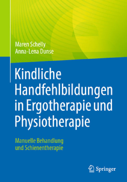 Kindliche Handfehlbildungen in Ergotherapie Und Physiotherapie: Manuelle Behandlung Und Schienentherapie by Maren Schelly, Anna-Lena Dunse, Wiebke Hülsemann