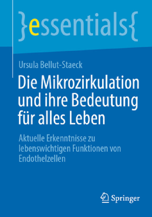 Die Mikrozirkulation Und Ihre Bedeutung Für Alles Leben: Aktuelle Erkenntnisse Zu Lebenswichtigen Funktionen Von Endothelzellen by Ursula Bellut-Staeck