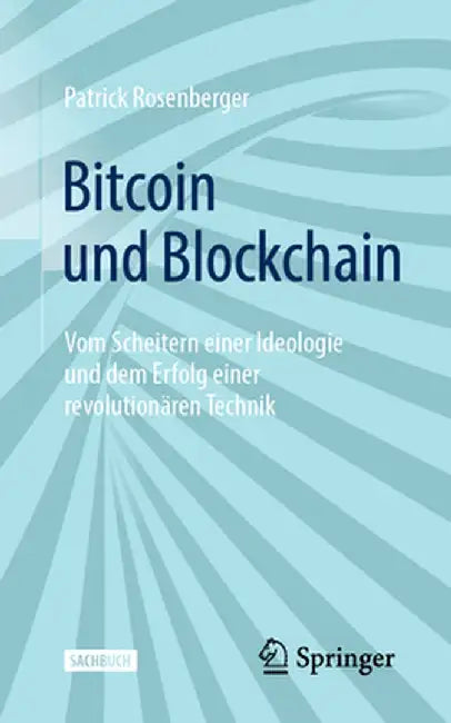 Bitcoin Und Blockchain: Vom Scheitern Einer Ideologie Und Dem Erfolg Einer Revolutionären Technik by Patrick Rosenberger