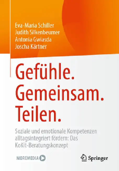 Gefühle. Gemeinsam. Teilen.: Soziale Und Emotionale Kompetenzen Alltagsintegriert Fördern: Das Kokit-Beratungskonzept by Eva-Maria Schiller