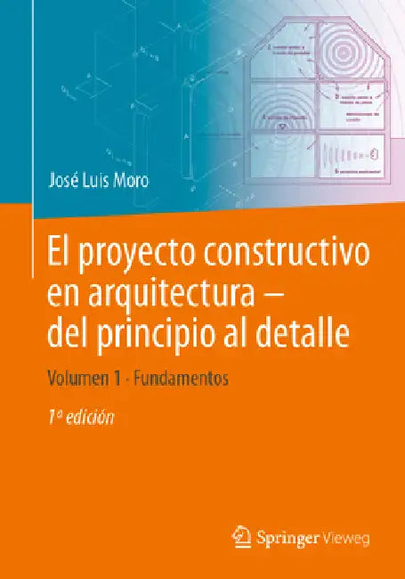 El Proyecto Constructivo En Arquitectura - del Principio Al Detalle: Volumen 1 Fundamentos by José Luis Moro, Jörg Schlaich, Matthias Rottner
