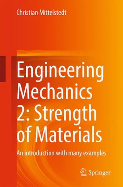 Engineering Mechanics 2: Strength of Materials : An introduction with many examples by Mittelstedt