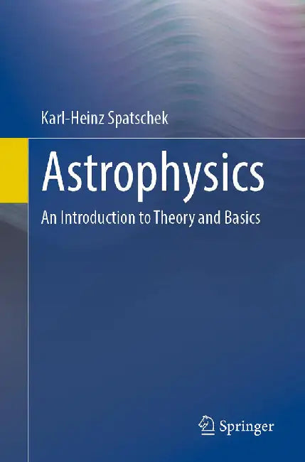 Astrophysics: An Introduction to Theory and Basics by Spatschek, Karl-Heinz