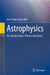 Astrophysics: An Introduction to Theory and Basics by Spatschek, Karl-Heinz