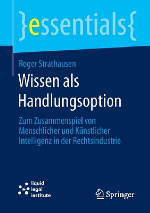 Wissen ALS Handlungsoption: Zum Zusammenspiel Von Menschlicher Und Künstlicher Intelligenz in Der Rechtsindustrie by Roger Strathausen