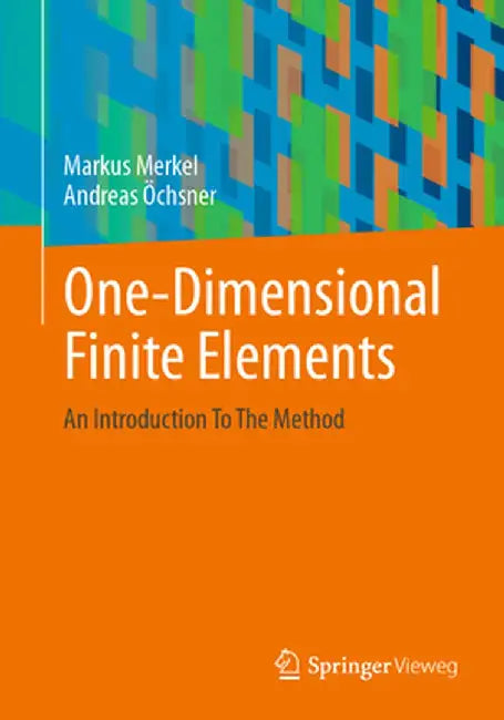 One-Dimensional Finite Elements: An Introduction to the Method by Markus Merkel