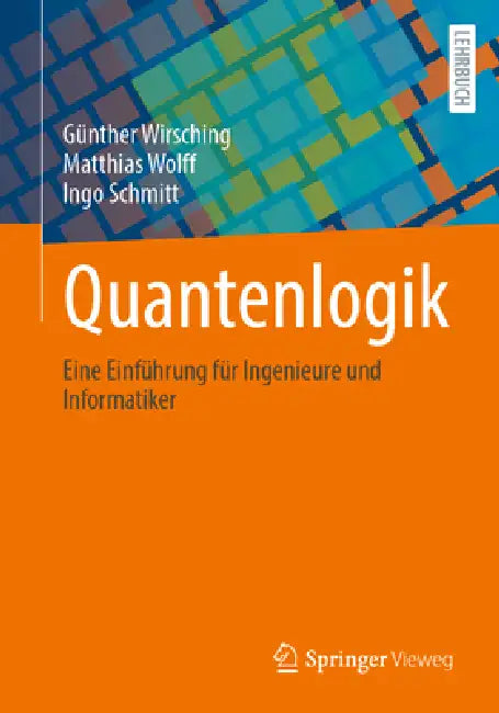 Quantenlogik: Eine Einführung Für Ingenieure Und Informatiker by Günther Wirsching, Matthias Wolff, Ingo Schmitt