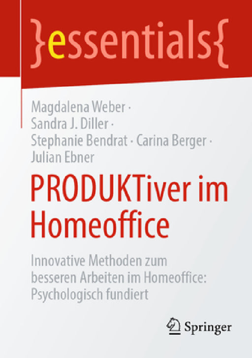 Produktiver Im Homeoffice: Innovative Methoden Zum Besseren Arbeiten Im Homeoffice: Psychologisch Fundiert by Magdalena Weber, Sandra J. Diller, Stephanie Bendrat